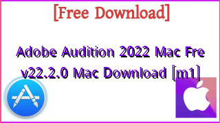 Photo of Adobe Audition 2022 Mac Fre  v22.2.0 Mac Download [m1]
