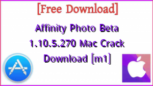 Affinity Photo Beta 1.10.5.270 Mac Crack Download [m1]