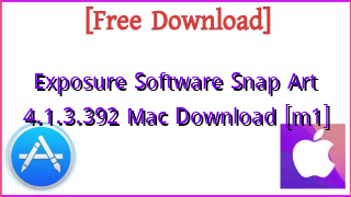 Photo of Exposure Software Snap Art 4.1.3.392 Mac Download [m1]