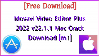 Photo of Movavi Video Editor Plus 2022 v22.1.1 Mac Crack Download [m1]