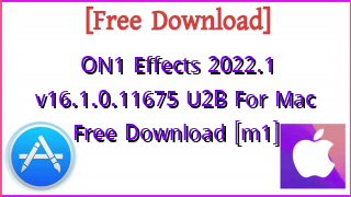 Photo of ON1 Effects 2022.1 v16.1.0.11675 U2B For Mac Free Download [m1]