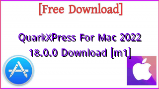 Photo of QuarkXPress For Mac  2022 18.0.0 Download [m1]