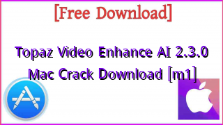 Photo of Topaz Video Enhance AI 2.3.0 Mac Crack Download [m1]