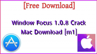 Photo of Window Focus 1.0.8 Crack Mac Download [m1]