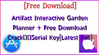 Photo of Artifact Interactive Garden Planner +  Free Download Crack❤️Serial Key[Latest Full]