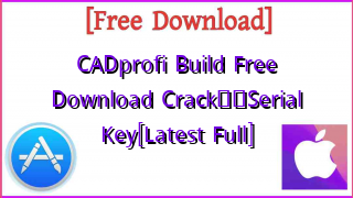 Photo of CADprofi Build  Free Download Crack❤️Serial Key[Latest Full]