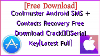Photo of Coolmuster Android SMS + Contacts Recovery  Free Download CrackтЭдя╕ПSerial Key[Latest Full]