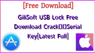 Photo of GiliSoft USB Lock Free Download Crack❤️Serial Key[Latest Full]