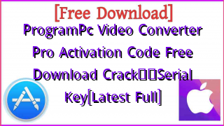 Photo of ProgramPc Video Converter Pro Activation Code Free Download Crack❤️Serial Key[Latest Full]