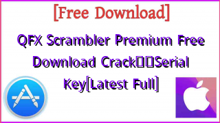 Photo of QFX Scrambler Premium  Free Download Crack❤️Serial Key[Latest Full]