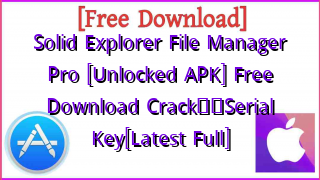 Photo of Solid Explorer File Manager Pro [Unlocked APK]  Free Download Crack❤️Serial Key[Latest Full]