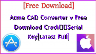 Photo of Acme CAD Converter v Free Download Crack❤️Serial Key[Latest Full]