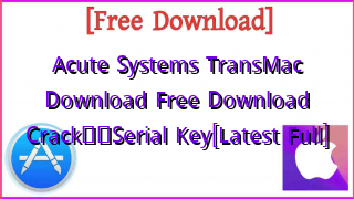 Photo of Acute Systems TransMac Download Free Download Crack❤️Serial Key[Latest Full]