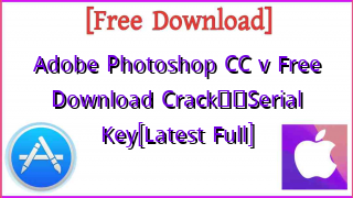 Photo of Adobe Photoshop CC v Free Download Crack❤️Serial Key[Latest Full]