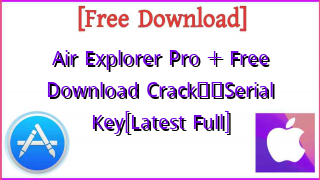 Photo of Air Explorer Pro +  Free Download Crack❤️Serial Key[Latest Full]