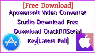 Photo of Apowersoft Video Converter Studio Download Free Download Crack❤️Serial Key[Latest Full]