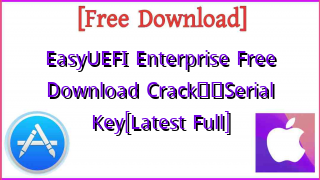 Photo of EasyUEFI Enterprise Free Download Crack❤️Serial Key[Latest Full]