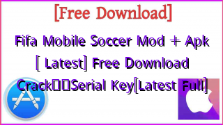 Photo of Fifa Mobile Soccer Mod + Apk [ Latest] Free Download Crack❤️Serial Key[Latest Full]