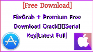 Photo of FlixGrab + Premium  Free Download CrackтЭдя╕ПSerial Key[Latest Full]