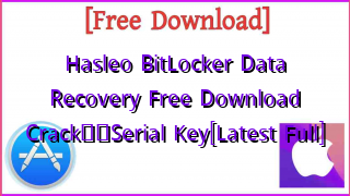 Photo of Hasleo BitLocker Data Recovery Free Download Crack❤️Serial Key[Latest Full]