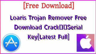 Photo of Loaris Trojan Remover Free Download CrackтЭдя╕ПSerial Key[Latest Full]