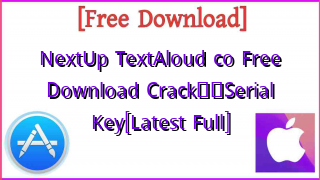 Photo of NextUp TextAloud co Free Download CrackтЭдя╕ПSerial Key[Latest Full]