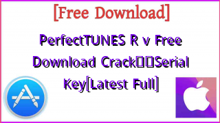 Photo of PerfectTUNES R v  Free Download Crack❤️Serial Key[Latest Full]