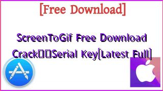 Photo of ScreenToGif  Free Download Crack❤️Serial Key[Latest Full]