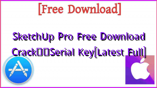 Photo of SketchUp Pro  Free Download CrackтЭдя╕ПSerial Key[Latest Full]