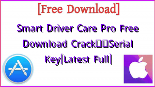 Photo of Smart Driver Care Pro  Free Download Crack❤️Serial Key[Latest Full]