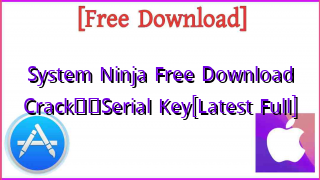 Photo of System Ninja  Free Download CrackтЭдя╕ПSerial Key[Latest Full]